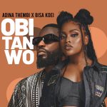 Adina Thembi – Obi Tan Wo Ft. Bisa KDei