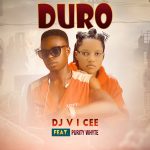 DJ V I Cee – Duro Ft. Purity Whyte