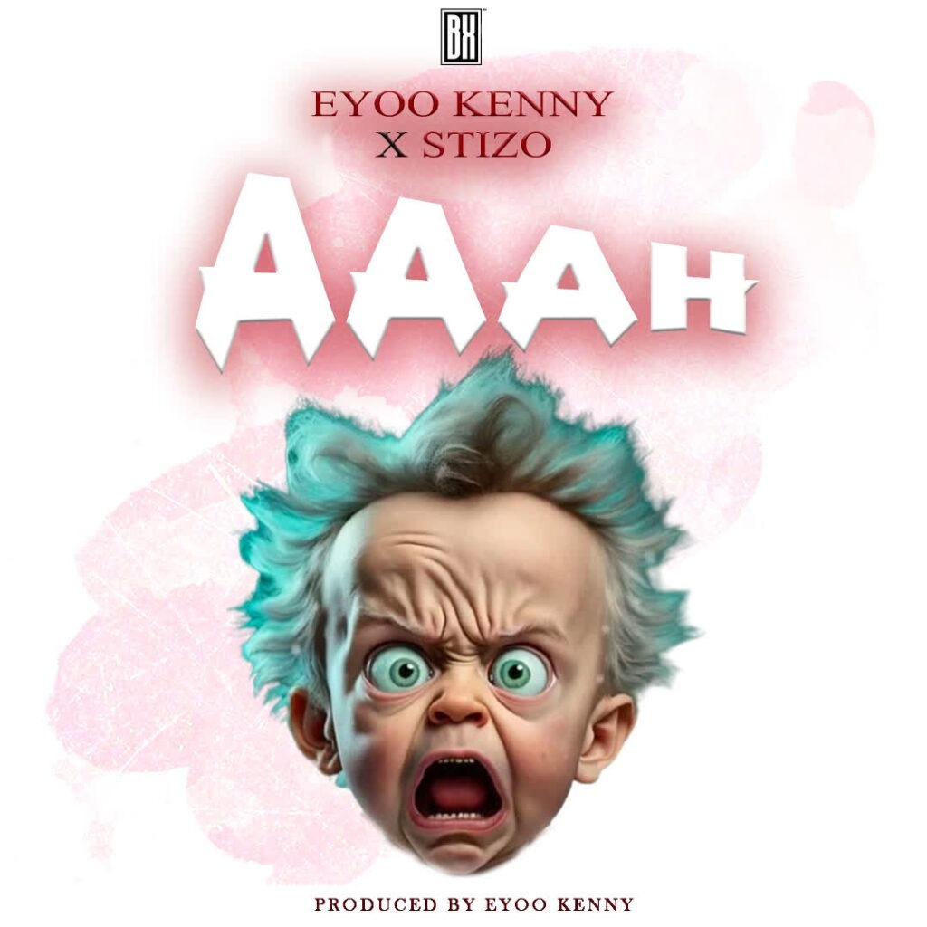 Eyoo Kenny – Aaah Ft. X Stizo