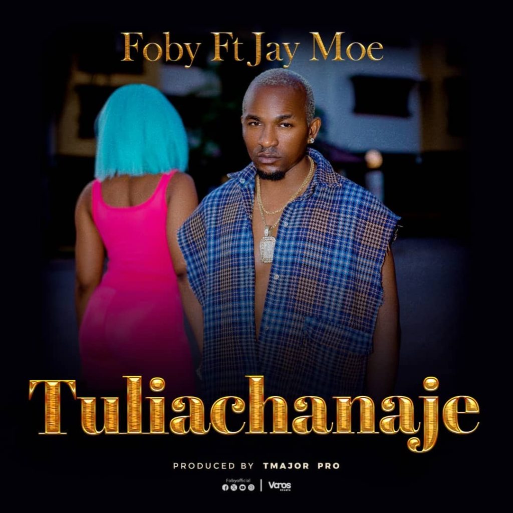 Foby – Tuliachanaje Ft. Jay Moe