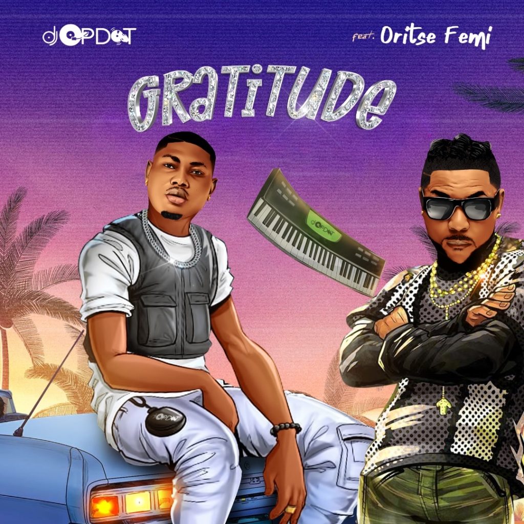 DJ OP Dot – Gratitude Ft Oritse Femi