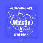 Oluwadolarz – Whistle Ft. Rybeena