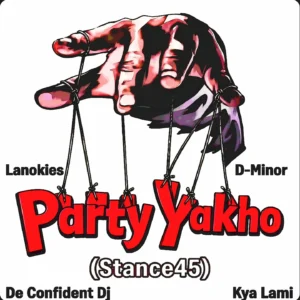 Lanokies – Party Yakho (Stance45) Ft. D-Minor, De Confident DJ & Kya Lami