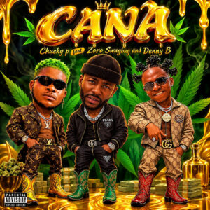 Chucky P – Cana ft. Zoro, DennyB