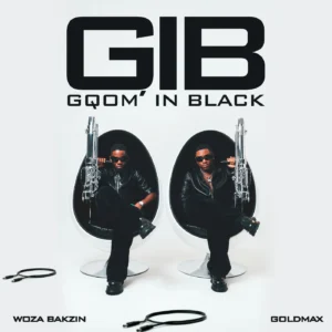 Woza Bakzin & GoldMax – Gqom In Black (GIB) Album