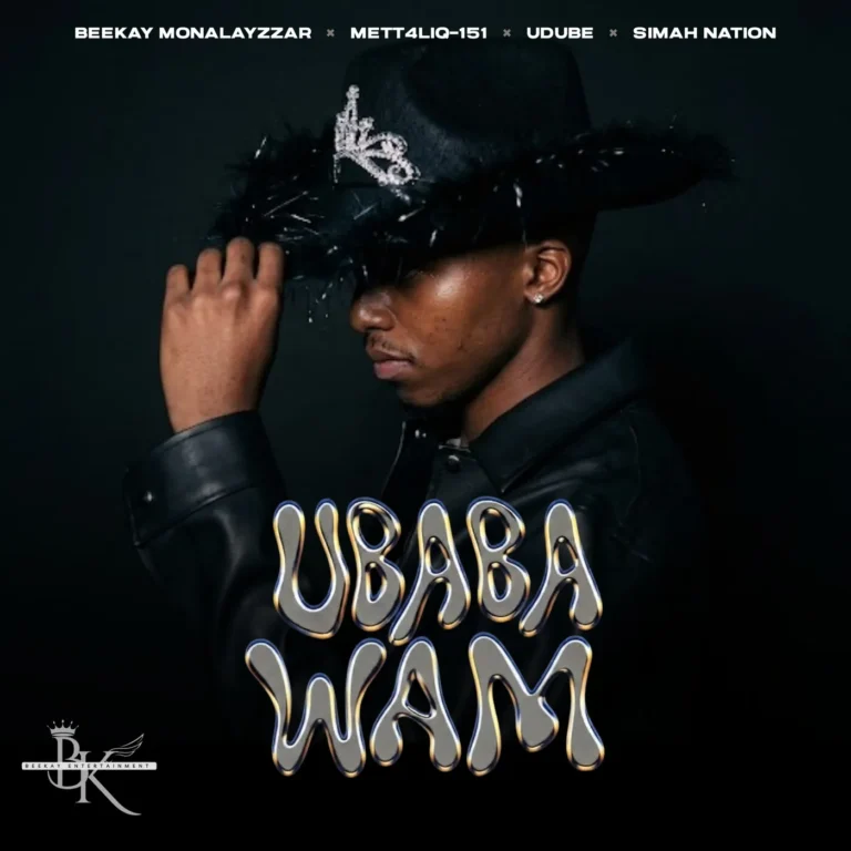 Beekay Monalayzzar – Ubaba wam Ft. METT4LIQ-151, Udube and Simah Nation