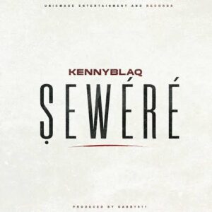 Kenny Blaq Drops New Single "Sewere
