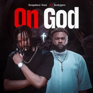 Kenprince Noni – On God Ft. KellyGzee