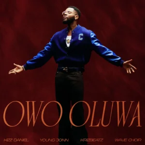 Kizz Daniel – Owo Oluwa Ft. Young Jonn, Krizbeatz & Wave Choir