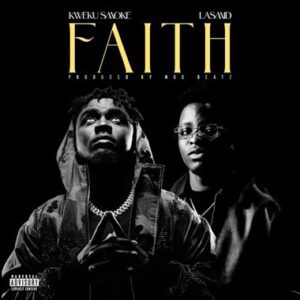 Kweku Smoke – Faith Ft Lasmid