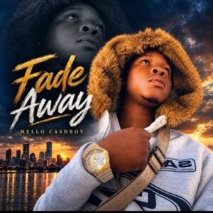 Mello Cashboy – Fade Away