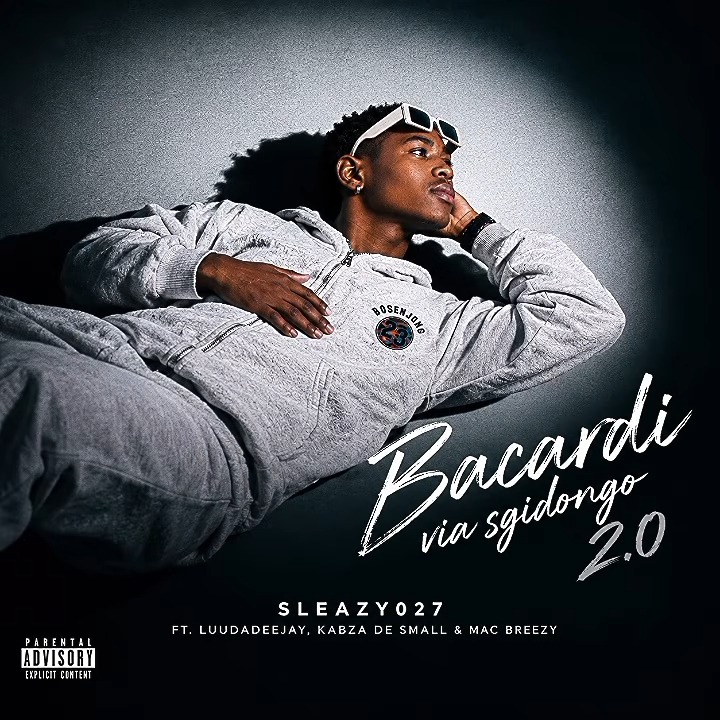 Sleazy027 – Bacardi Via Sgidongo 2.0 Ft LuuDaDeejay, Kabza De Small & Mac Breezy