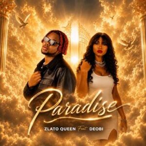 Zlato Queen – Paradise Ft Deobi