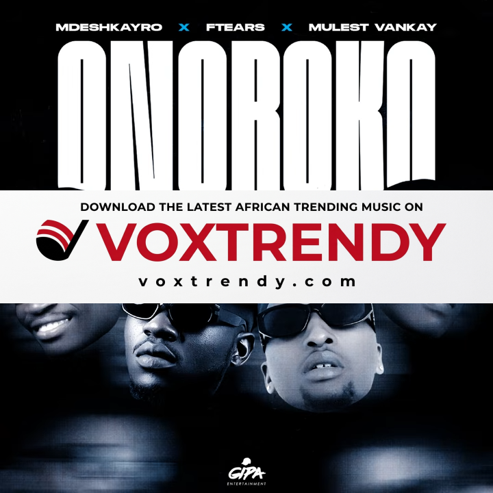 Mdeshkayro – Onoroko Ft Ftears & Mulest Vankay
