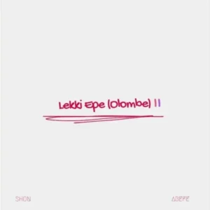 SHON – Lekki Ope (Olombe) II Ft. Abefe