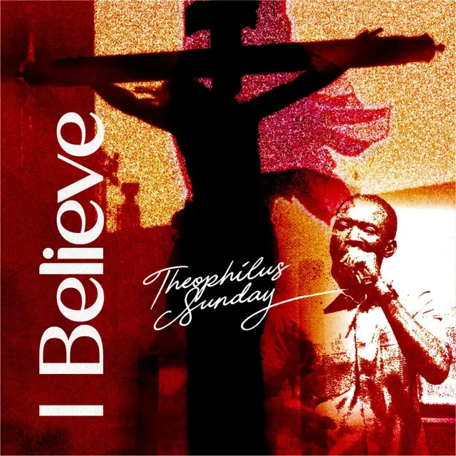 Theophilus Sunday – I Believe (Live)